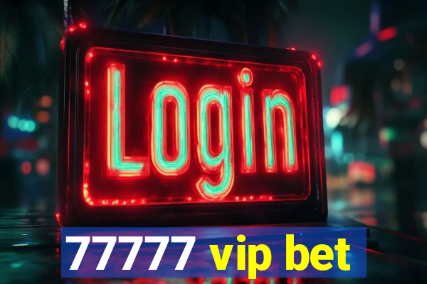 77777 vip bet